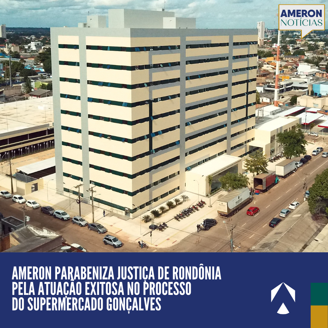 Leia mais sobre o artigo Ameron parabeniza Justiça de Rondônia pela atuação exitosa no processo do supermercado Gonçalves